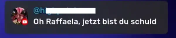 Ironischer Kommentar: Raffaela ist schuld